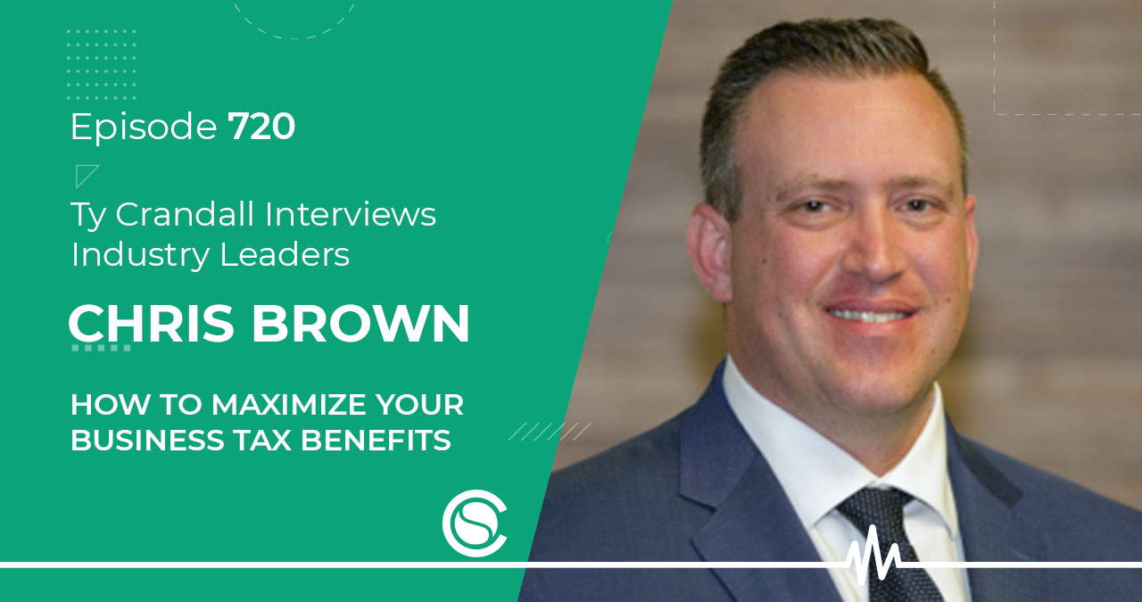 Podcast 720: Chris Brown- How to Maximize Your Business Tax Benefits ...