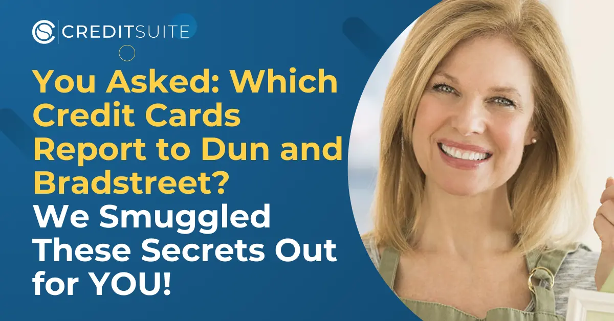 You Asked Which Credit Cards Report to Dun and Bradstreet We Smuggled These Secrets Out for YOU!