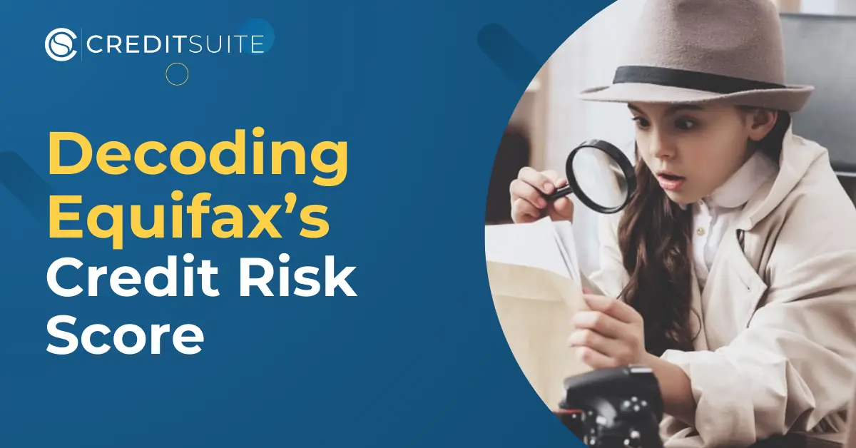 Decoding Equifax Credit Risk Score: Get Your Reports Today