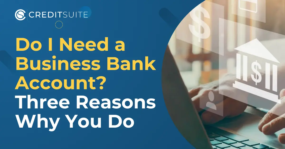 Do I Need a Business Bank Account? 3 Reasons Why