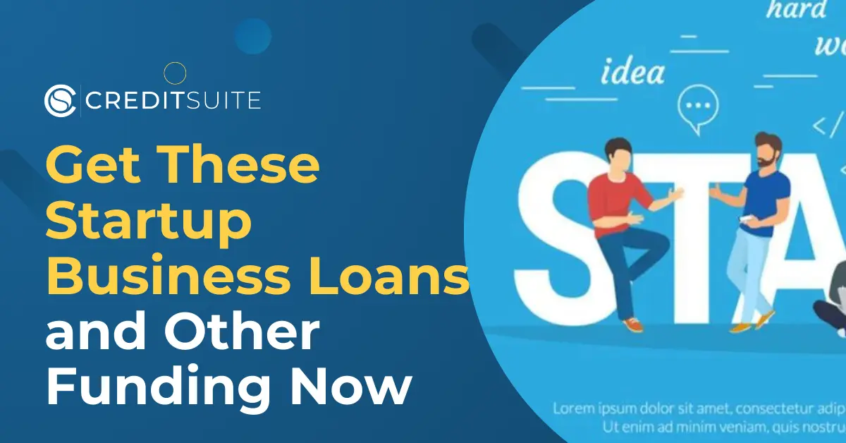 Don’t Wait to Start Your Business, Get These Startup Business Loans and Other Funding Now