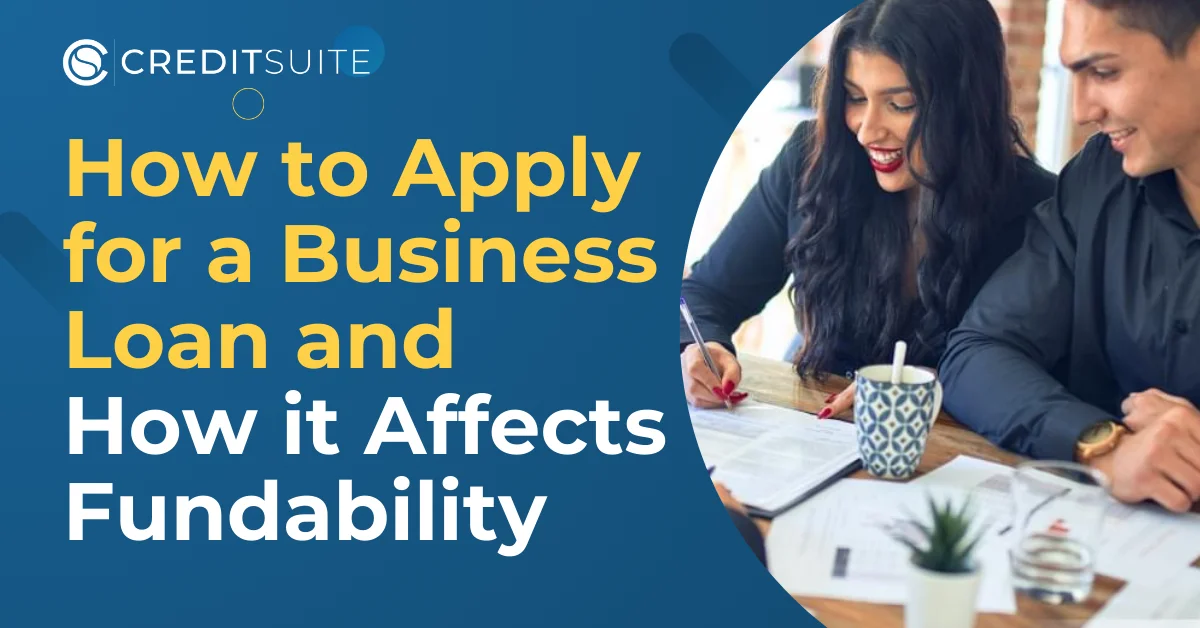 How to Apply for a Business Loan & How It Affects Fundability