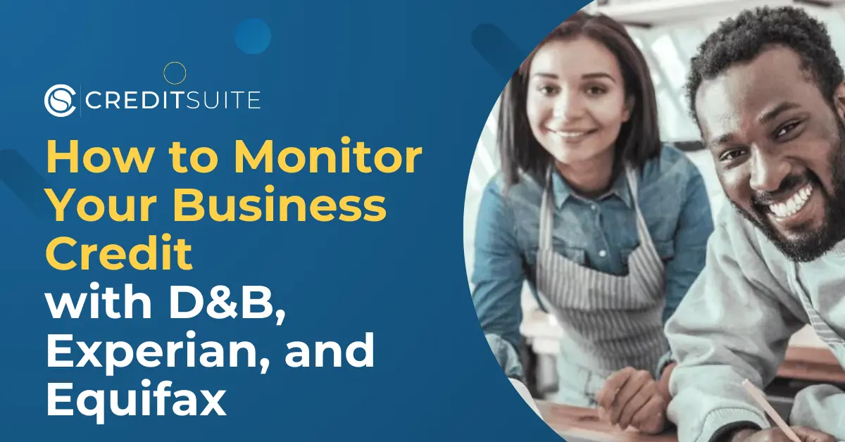 How to Monitor Your Business Credit with D&B, Experian, & Equifax