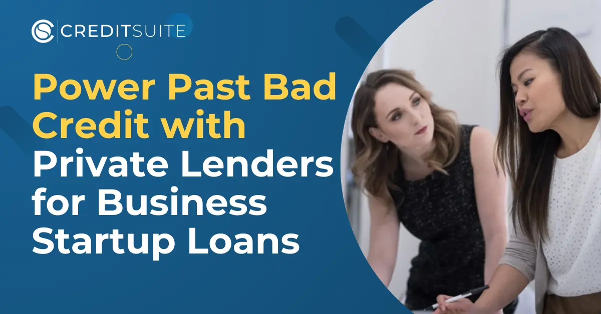 Power Past Bad Credit with Private Lenders for Business Startup Loans