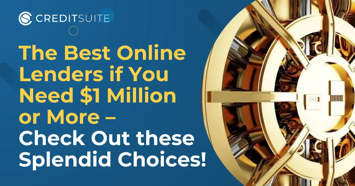 The Best Online Lenders if You Need $1 Million or More