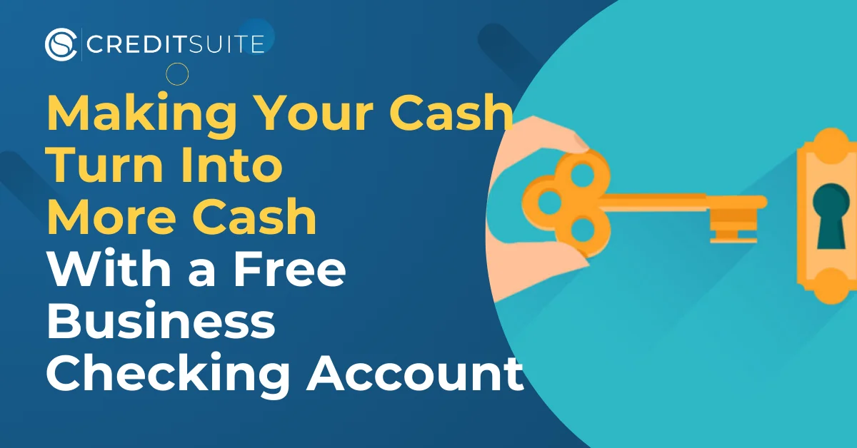 Unlock the Secret Spell for Making Your Cash Turn Into More Cash With a Free Business Checking Account