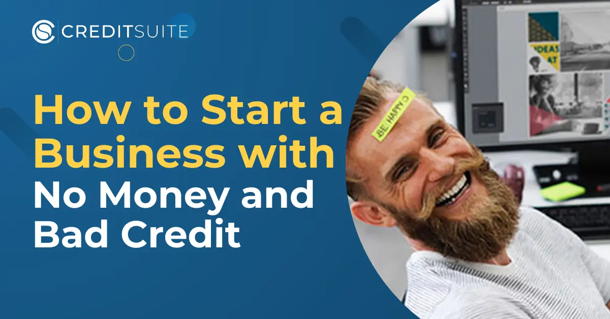 How to Start a Business with No Money and Bad Credit